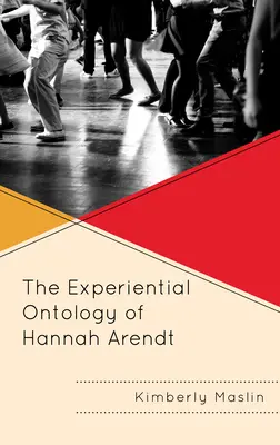 L'ontologie expérientielle de Hannah Arendt - The Experiential Ontology of Hannah Arendt