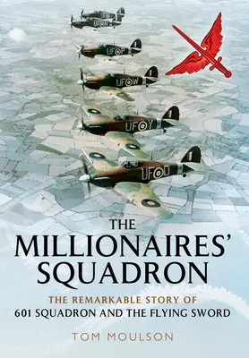 L'escadron des millionnaires : L'histoire remarquable de l'escadron 601 et de l'épée volante - The Millionaires' Squadron: The Remarkable Story of 601 Squadron and the Flying Sword