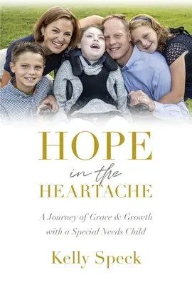 L'espoir dans le chagrin d'amour : Un voyage de grâce et de croissance avec un enfant à besoins spéciaux - Hope in the Heartache: A Journey of Grace and Growth with a Special Needs Child