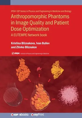 Fantômes anthropomorphes pour l'optimisation de la qualité de l'image et de la dose au patient : A EUTEMPE Network book - Anthropomorphic Phantoms in Image Quality and Patient Dose Optimization: A EUTEMPE Network book