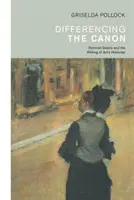 Différencier le canon - Le féminisme et l'écriture des histoires de l'art (Pollock Griselda (University of Leeds UK)) - Differencing the Canon - Feminism and the Writing of Art's Histories (Pollock Griselda (University of Leeds UK))