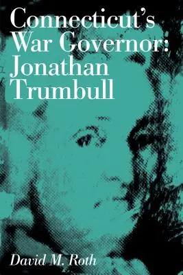 Le gouverneur de guerre du Connecticut : Jonathan Trumbull - Connecticut's War Governor: Jonathan Trumbull