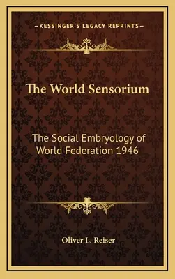 Le sensorium mondial : L'embryologie sociale de la Fédération mondiale 1946 - The World Sensorium: The Social Embryology of World Federation 1946