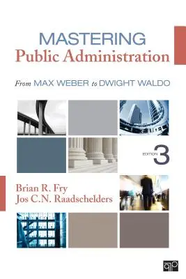 Maîtriser l'administration publique - De Max Weber à Dwight Waldo - Mastering Public Administration - From Max Weber to Dwight Waldo