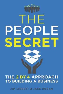 Le secret des gens : l'approche 2 par 4 pour construire une entreprise - The People Secret: The 2 by 4 Approach to Building a Business