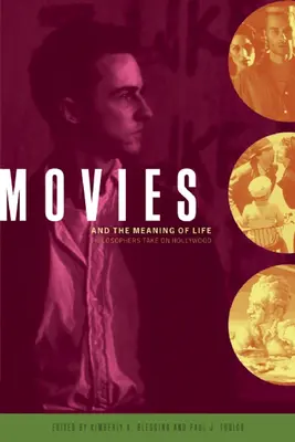 Le cinéma et le sens de la vie : Le point de vue des philosophes sur Hollywood - Movies and the Meaning of Life: Philosophers Take on Hollywood