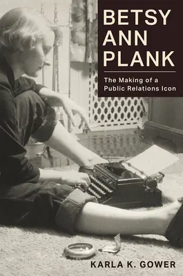 Betsy Ann Plank : Le parcours d'une icône des relations publiques - Betsy Ann Plank: The Making of a Public Relations Icon