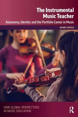 Le professeur de musique instrumentale : Autonomie, identité et carrière dans la musique - The Instrumental Music Teacher: Autonomy, Identity and the Portfolio Career in Music