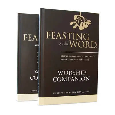 Feasting on the Word Worship Companion, Year a - Ensemble en deux volumes : Liturgies pour l'année a - Feasting on the Word Worship Companion, Year a - Two-Volume Set: Liturgies for Year a