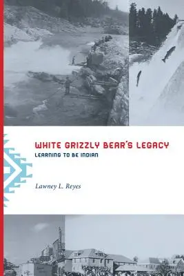 L'héritage du grizzli blanc : Apprendre à être Indien - White Grizzly Bear's Legacy: Learning to Be Indian