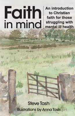 Faith In Mind : Une introduction à la foi chrétienne pour ceux qui luttent contre la maladie mentale - Faith In Mind: An introduction to Christian faith for those struggling with mental ill health