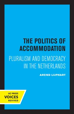 La politique d'accommodement : Pluralisme et démocratie aux Pays-Bas - The Politics of Accommodation: Pluralism and Democracy in the Netherlands