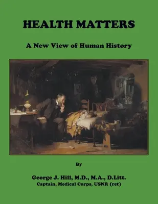 Questions de santé. Une nouvelle vision de l'histoire de l'humanité - Health Matters. A New View of Human History