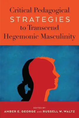 Stratégies pédagogiques critiques pour transcender la masculinité hégémonique - Critical Pedagogical Strategies to Transcend Hegemonic Masculinity