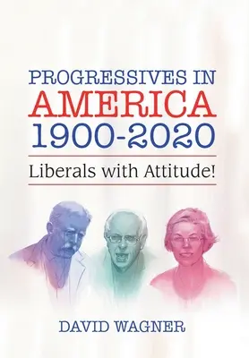 Les progressistes en Amérique 1900-2020 : Des libéraux avec de l'attitude ! - Progressives in America 1900-2020: Liberals with Attitude!