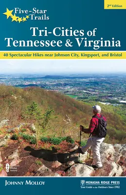 Five-Star Trails : Tri-Cities of Tennessee & Virginia : 40 randonnées spectaculaires près de Johnson City, Kingsport et Bristol - Five-Star Trails: Tri-Cities of Tennessee & Virginia: 40 Spectacular Hikes Near Johnson City, Kingsport, and Bristol