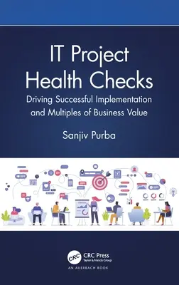 Les bilans de santé des projets informatiques : Réussir la mise en œuvre et multiplier la valeur commerciale - IT Project Health Checks: Driving Successful Implementation and Multiples of Business Value