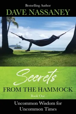 Les secrets du hamac : Une sagesse peu commune pour des temps peu communs - Secrets from the Hammock: Uncommon Wisdom for Uncommon Times