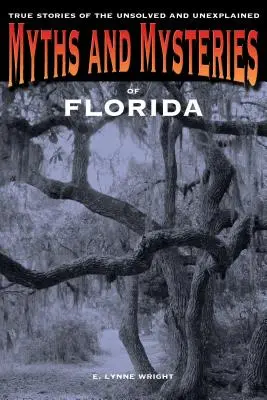 Mythes et mystères de Floride : Histoires vraies de l'irrésolu et de l'inexpliqué, première édition - Myths and Mysteries of Florida: True Stories Of The Unsolved And Unexplained, First Edition