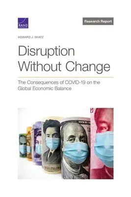 Perturbation sans changement : Les conséquences du COVID-19 sur l'équilibre économique mondial - Disruption Without Change: The Consequences of COVID-19 on the Global Economic Balance