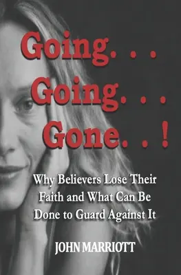 Partir...Partir...Partir ! Pourquoi les croyants perdent-ils la foi et que peut-on faire pour s'en prémunir ? - Going...Going...Gone!: Why Believers Lose Their Faith and What Can be Done to Guard Against It.