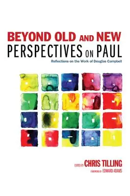 Au-delà des anciennes et nouvelles perspectives sur Paul : Réflexions sur le travail de Douglas Campbell - Beyond Old and New Perspectives on Paul: Reflections on the Work of Douglas Campbell