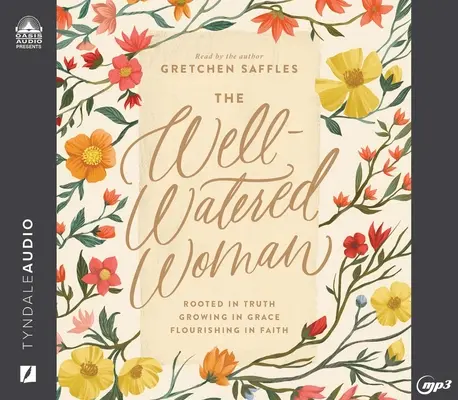 La femme bien arrosée : Enracinée dans la vérité, grandissant dans la grâce, s'épanouissant dans la foi - The Well-Watered Woman: Rooted in Truth, Growing in Grace, Flourishing in Faith