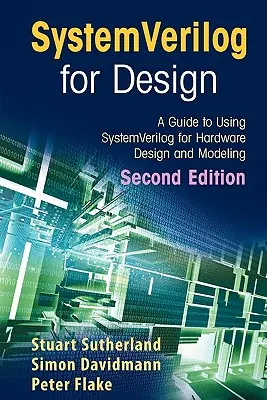 Systemverilog pour la conception, deuxième édition : Un guide pour l'utilisation de Systemverilog pour la conception et la modélisation du matériel - Systemverilog for Design Second Edition: A Guide to Using Systemverilog for Hardware Design and Modeling