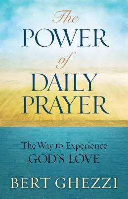 Le pouvoir de la prière quotidienne : Le moyen d'expérimenter l'amour de Dieu - The Power of Daily Prayer: The Way to Experience God's Love