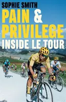 Douleur et privilège - A l'intérieur du Tour - Pain and Privilege - Inside Le Tour
