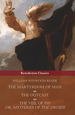 Le martyre de l'homme, le proscrit et le voile d'Isis ou les mystères des druides - The Martyrdom of Man, The Outcast, and The Veil Of Isis; or, Mysteries of the Druids