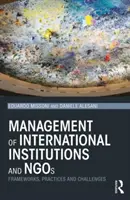 Gestion des institutions internationales et des ONG - Cadres, pratiques et défis (Missoni Eduardo (Université Bocconi Italie)) - Management of International Institutions and NGOs - Frameworks, practices and challenges (Missoni Eduardo (Bocconi University Italy))