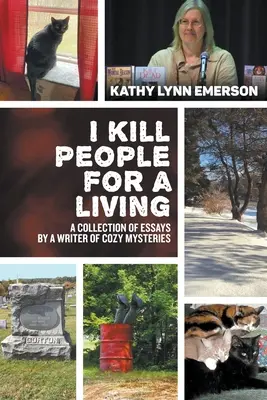 Je tue des gens pour vivre : Une collection d'essais par un auteur de mystères douillets - I Kill People For A Living: A Collection of Essays by a Writer of Cozy Mysteries