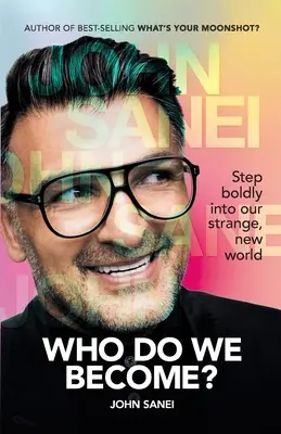 QUI DEVENONS-NOUS ? Entrez avec audace dans notre nouveau monde étrange - WHO DO WE BECOME? Step boldly into our strange, new world