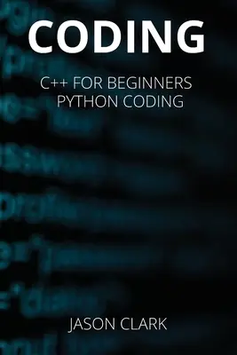 Codage : CE LIVRE COMPREND C++ pour Bеginnеrs + Python Coding - Coding: THIS BOOK INCLUDЕS: C++ for Bеginnеrs + Python Coding