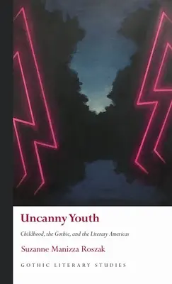 Uncanny Youth : L'enfance, le gothique et les Amériques littéraires - Uncanny Youth: Childhood, the Gothic, and the Literary Americas