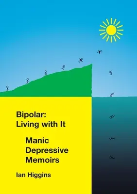 Bipolaire : Vivre avec : Mémoires maniaco-dépressifs - Bipolar: Living With It: Manic Depressive Memoirs