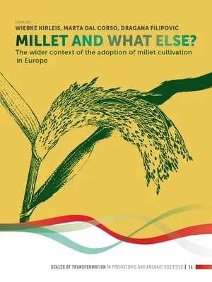 Le millet et le reste : Le contexte plus large de l'adoption de la culture du millet en Europe - Millet and What Else?: The Wider Context of the Adoption of Millet Cultivation in Europe