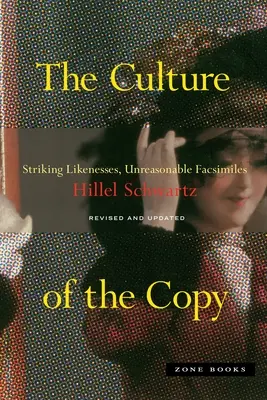La culture de la copie : Des ressemblances frappantes, des fac-similés déraisonnables - The Culture of the Copy: Striking Likenesses, Unreasonable Facsimiles