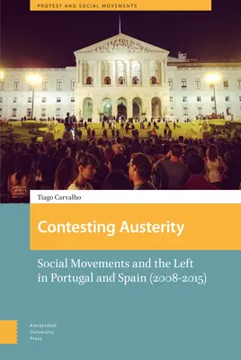 Contester l'austérité : Les mouvements sociaux et la gauche au Portugal et en Espagne (2008-2015) - Contesting Austerity: Social Movements and the Left in Portugal and Spain (2008-2015)