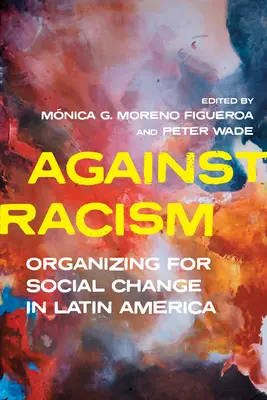 Contre le racisme : S'organiser pour le changement social en Amérique latine - Against Racism: Organizing for Social Change in Latin America