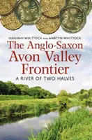 Frontière anglo-saxonne de la vallée de l'Avon - Une rivière à deux moitiés - Anglo-Saxon Avon Valley Frontier - A River of Two Halves