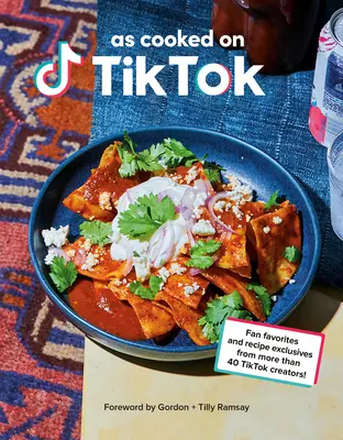Comme cuisiné sur Tiktok : Les favoris des fans et les recettes exclusives de plus de 40 créateurs de Tiktok ! un livre de cuisine - As Cooked on Tiktok: Fan Favorites and Recipe Exclusives from More Than 40 Tiktok Creators! a Cookbook