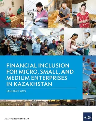 Inclusion financière pour les micro, petites et moyennes entreprises au Kazakhstan - Financial Inclusion for Micro, Small, and Medium Enterprises in Kazakhstan