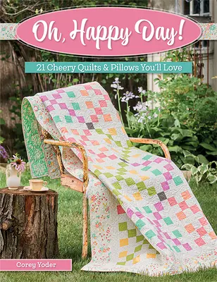 Oh, Happy Day : 21 quilts et oreillers joyeux que vous allez adorer - Oh, Happy Day!: 21 Cheery Quilts & Pillows You'll Love