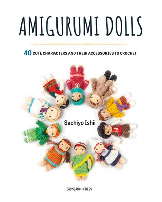 Poupées Amigurumi : 40 personnages mignons et leurs accessoires à crocheter - Amigurumi Dolls: 40 Cute Characters and Their Accessories to Crochet