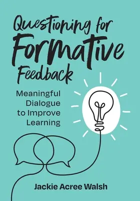 Le questionnement pour un retour d'information formatif : Un dialogue constructif pour améliorer l'apprentissage - Questioning for Formative Feedback: Meaningful Dialogue to Improve Learning