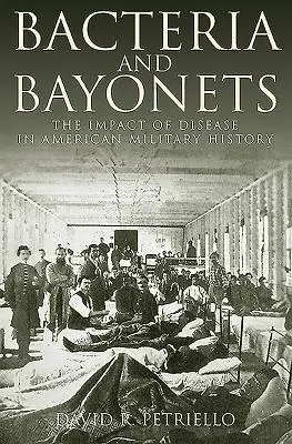 Bactéries et baïonnettes : L'impact de la maladie dans l'histoire militaire américaine - Bacteria and Bayonets: The Impact of Disease in American Military History