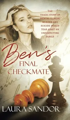 L'échec et mat de Ben : L'histoire tragique d'une maladie mentale, d'un meurtre et d'un suicide qui déchirent une famille sans méfiance - Ben's Final Checkmate: The Tragic Story of Mental Illness, Murder and Suicide Which Tear Apart an Unsuspecting Family