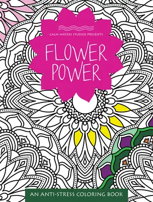 Flower Power : Un livre de coloriage anti-stress - Flower Power: An Anti-Stress Coloring Book